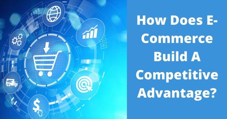How Does E-Commerce Build A Competitive Advantage?